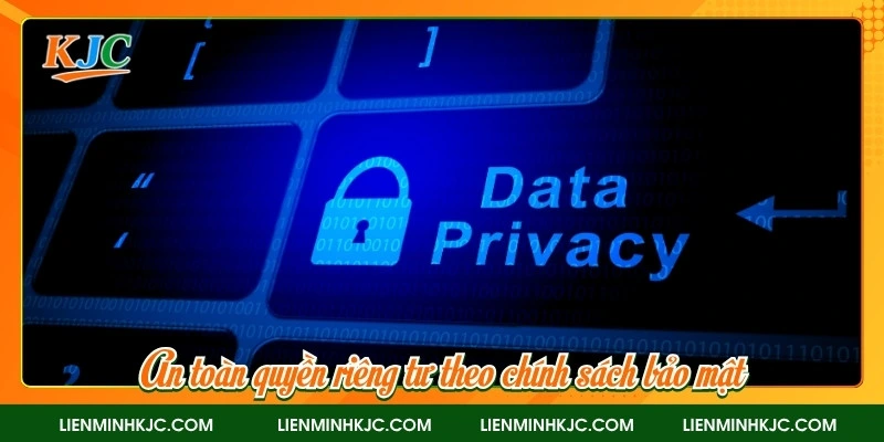 An toàn quyền riêng tư theo chính sách bảo mật