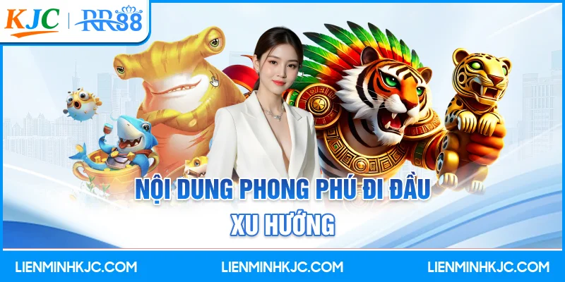 Nội dung phong phú đi đầu xu hướng