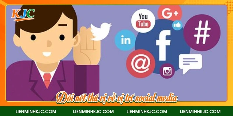 Đôi nét thú vị về vị trí social media