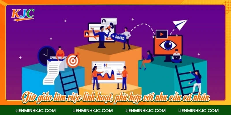 Giờ giấc làm việc linh hoạt, phù hợp với nhu cầu cá nhân